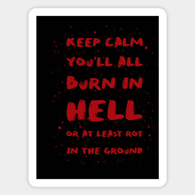 Keep calm you'll all burn in hell Magnet by psychoshadow